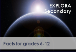 EXPLORA Secondary - Facts for grades 6-12