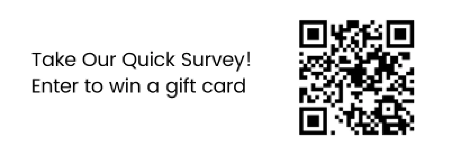 Take our quick survey! Enter to win a gift card.