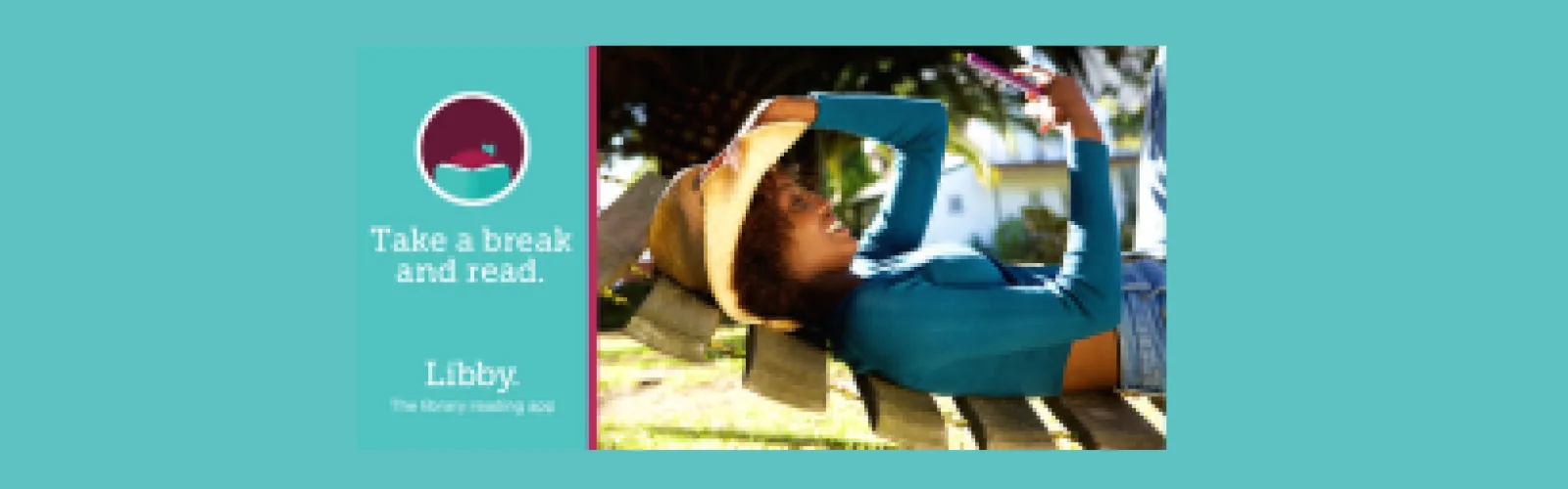 A teal color background is behind the image. To the left is the Libby app icon, with the words “Take a break and read.” in white text below it. At the very bottom are the Libby watermark and the tagline, “The library reading app.” A plum vertical stripe separates the teal block from an image of a person lying on a wooden hammock while looking at their phone. They are wearing a cowboy hat, a blue long-sleeved crop top, and jeans.